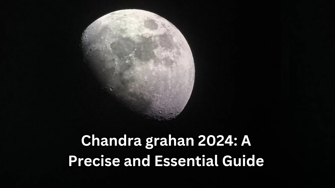 Chandra grahan 2024: A Precise and Essential Guide